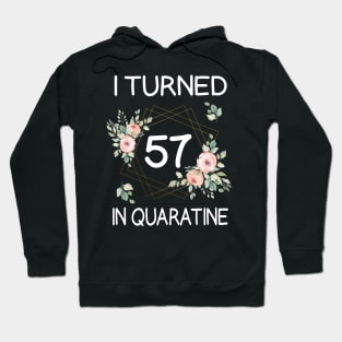 I Turned 57 In Quarantine Floral Hoodie